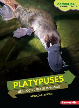 Platypuses: Web-Footed Billed Mammals - Book  of the Comparing Animal Traits