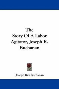 Paperback The Story Of A Labor Agitator, Joseph R. Buchanan Book
