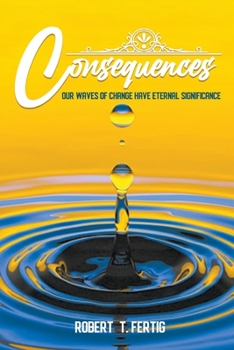Paperback Consequences: Our Waves of Change Have Eternal Significance Book