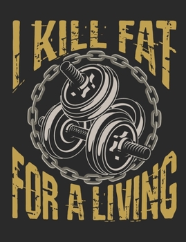 I Kill Fat For A Living: Personal Trainer Notebook, Blank Lined Training Logbook, Fitness Coach Gift 150 Pages for writing notes, college ruled