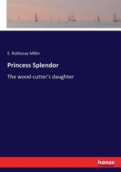 Paperback Princess Splendor: The wood-cutter's daughter Book