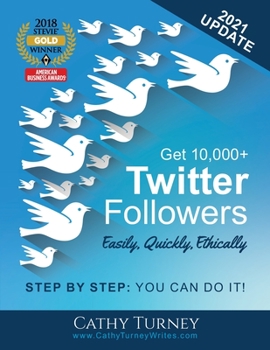 Paperback Get 10,000+ Twitter Followers - Easily, Quickly, Ethically: Step-By-Step: You Can Do It! Book