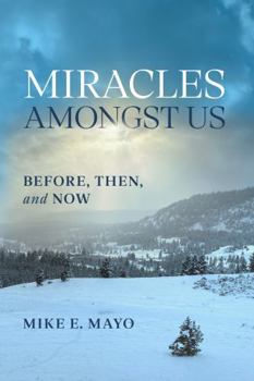 Paperback Miracles Amongst Us: Before, Then, and Now Book