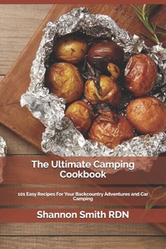 Paperback The Ultimate Camping Cookbook: 101 Easy Recipes For Your Backcountry Adventures and Car Camping Book