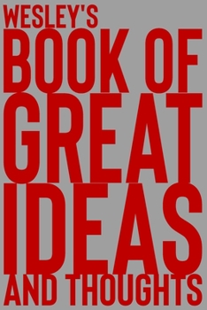 Paperback Wesley's Book of Great Ideas and Thoughts: 150 Page Dotted Grid and individually numbered page Notebook with Colour Softcover design. Book format: 6 x Book