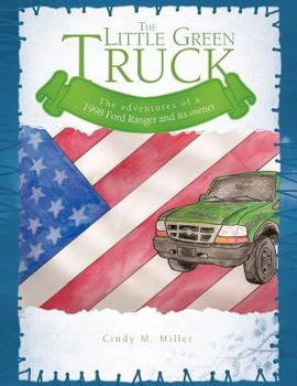 Paperback The Little Green Truck: The Adventures of a 1998 Ford Ranger and Its Owner Book