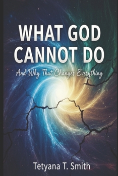 Paperback What God Cannot Do: And Why That Changes Everything Book