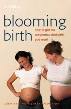 Paperback Blooming Birth : How to Get the Pregnancy and Birth You Want Book