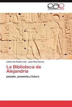 La Biblioteca de Alejandría: pasado, presente y futuro