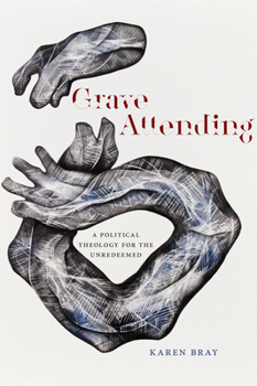 Paperback Grave Attending: A Political Theology for the Unredeemed Book
