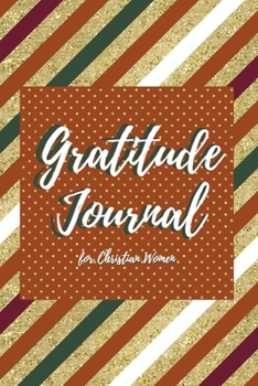 Gratitude Journal for Christian Women: Includes Quotes from Scripture and Inspiring phrases in Beautiful Lettering and Coloring Pages surrounding the ... Journal with Scripture and Coloring Pages)