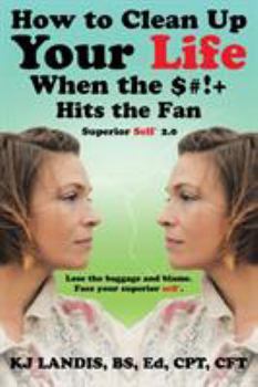 Paperback How to Clean Up Your Life When the $#!+ Hits the Fan: Superior Self 2.0 Book