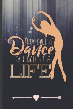 Paperback They Call It Dance I Call It Life: Dancer Dancing Funny Lined Notebook Journal For Instructor Enthusiast, Unique Special Inspirational Birthday Gift, Book