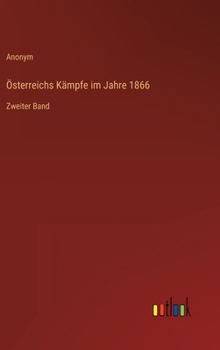 Hardcover Österreichs Kämpfe im Jahre 1866: Zweiter Band [German] Book