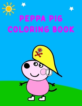 Peppa Pig Coloring Book: Best Coloring Book, Peppa Lover Gift For Kids Ages 4-8 9-12