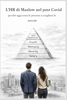 L’HR di Maslow nel post covid: perché oggi sono le persone a scegliere le aziende (Italian Edition)