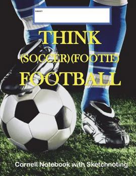 Paperback Think (Soccer/Footie) Football Cornell Notebook with Sketchnoting: Modified Cornell Notebook for the Cornell Note Taking System 8.5 x 11 with Instruct Book