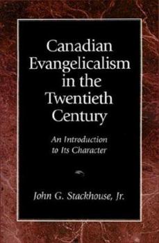 Paperback Canadian Evangelicalism in the Twentieth Century: An Introduction to Its Character Book