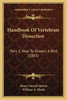 Paperback Handbook Of Vertebrate Dissection: Part 2, How To Dissect A Bird (1883) Book
