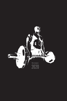 Wochenplaner 2020 - Fitness Gym Bodybuilding: Fitness Kalender 2020 - 120 Seiten Wochenkalender, Terminkalender, Kalender 2020 inkl. Fitness-Tracker Seiten - Ideal als Fitness Gym Workout Taschenkalen