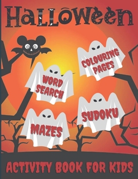 Halloween Activity Book For Kids: Word Search, Colouring Pages, Mazes, Sudokus: Pumpkins, Witches, Monsters, Ghosts, Haunted Houses, Vampires, Trick o