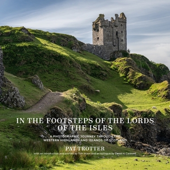 In the Footsteps of the Lords of the Isles: A Photographic Journey through the Western Highlands and Islands of Scotland