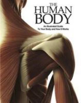 Paperback The Human Body: An Illustrated Guide to Your Body and How it Works Book