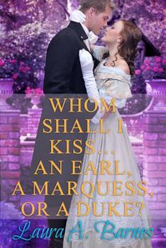 Paperback Whom Shall I Kiss... An Earl, A Marquess, or A Duke? Book