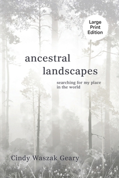 Ancestral Landscapes : Searching for My Place in the World