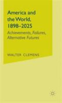 Hardcover America and the World, 1898-2025: Achievements, Failures, Alternative Futures Book