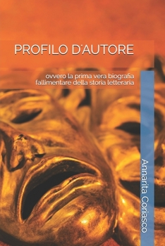 Paperback Profilo d'Autore: ovvero la prima vera biografia fallimentare della storia letteraria [Italian] Book