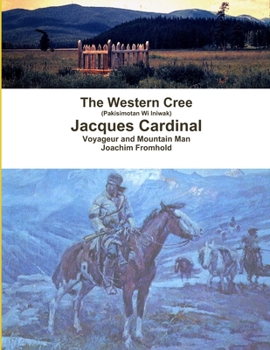 Paperback The Western Cree (Pakisimotan Wi Iniwak) - Jacques Cardinal: Voyageur and Mountain Man Book