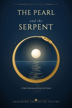 The Pearl and the Serpent: A Man's Journey in Search of Gnosis (Gnostic Bible)