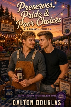 Preserves, Pride & Poor Choices: A Romantic Comedy (Dalton Blueberry Days)
