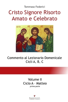 Paperback Cristo Signore Risorto Amato e Celebrato - Volume II - Ciclo A Matteo (prima parte) [Italian] Book