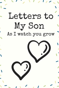 Letters to My Son As I watch you grow heart Love Writing Journal A beautiful: Lined Notebook / Journal Gift, 120 Pages, 6 x 9 inches , Personal Diary, ... names, Diary to Write, work, or home!, So
