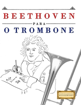 Beethoven para o Trombone: 10 peças fáciles para o Trombone livro para principiantes (Portuguese Edition)