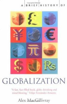 A Brief History of Globalization: The Untold Story of our Incredible Shrinking Planet