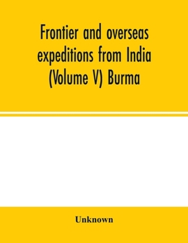 Paperback Frontier and overseas expeditions from India (Volume V) Burma Book