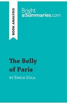 Paperback The Belly of Paris by ?mile Zola (Book Analysis): Detailed Summary, Analysis and Reading Guide Book