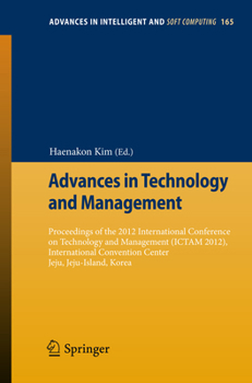 Advances in Technology and Management: Proceedings of the 2012 International Conference on Technology and Management (Ictam 2012), International Convention Center Jeju, Jeju-Island, Korea