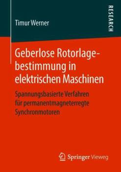 Paperback Geberlose Rotorlagebestimmung in Elektrischen Maschinen: Spannungsbasierte Verfahren Für Permanentmagneterregte Synchronmotoren [German] Book