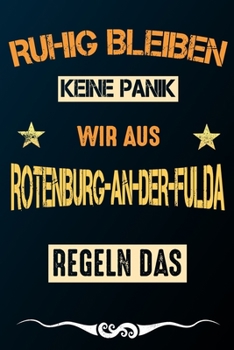 Ruhig bleiben keine Panik wir aus ROTENBURG-AN-DER-FULDA regeln das: Notizbuch | Journal | Tagebuch | Linierte Seite (German Edition)