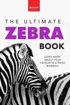 Zebras The Ultimate Zebra Book for Kids: 100+ Amazing Zebra Facts, Photos, Quiz & More