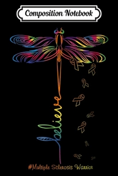Paperback Composition Notebook: Multiple Sclerosis Warrior Dragonfly Believe Journal/Notebook Blank Lined Ruled 6x9 100 Pages Book