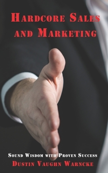 Hardcore Sales and Marketing: Sound Wisdom with Proven Success