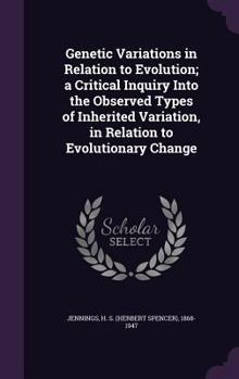 Hardcover Genetic Variations in Relation to Evolution; a Critical Inquiry Into the Observed Types of Inherited Variation, in Relation to Evolutionary Change Book