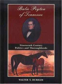 Hardcover Balie Peyton of Tennessee: Nineteenth Century Politics and Thoroughbreds Book