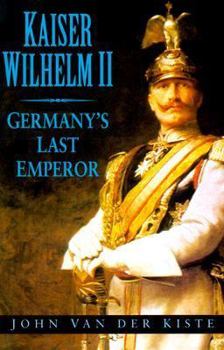 Hardcover Kaiser Wilhem II: Germany's Last Emperor Book