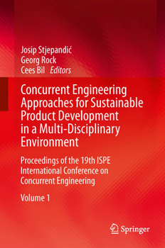 Concurrent Engineering Approaches for Sustainable Product Development in a Multi-Disciplinary Environment: Proceedings of the 19th Ispe International Conference on Concurrent Engineering